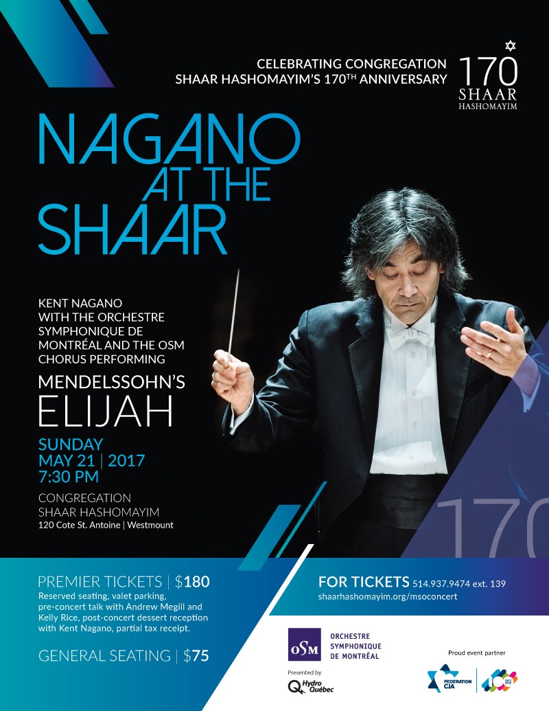 Poster for Nagano at The Shaar: Kent Nagano with the Orchestre symphonique de Montr&eacute;al and the OSM Chorus performing Mendelssohn&rsquo;s Elijah, Sunday 21 May 2017 at 7.30 p.m., Congregation Shaar Hashomayim, marking the congregation&rsquo;s 170th anniversary.