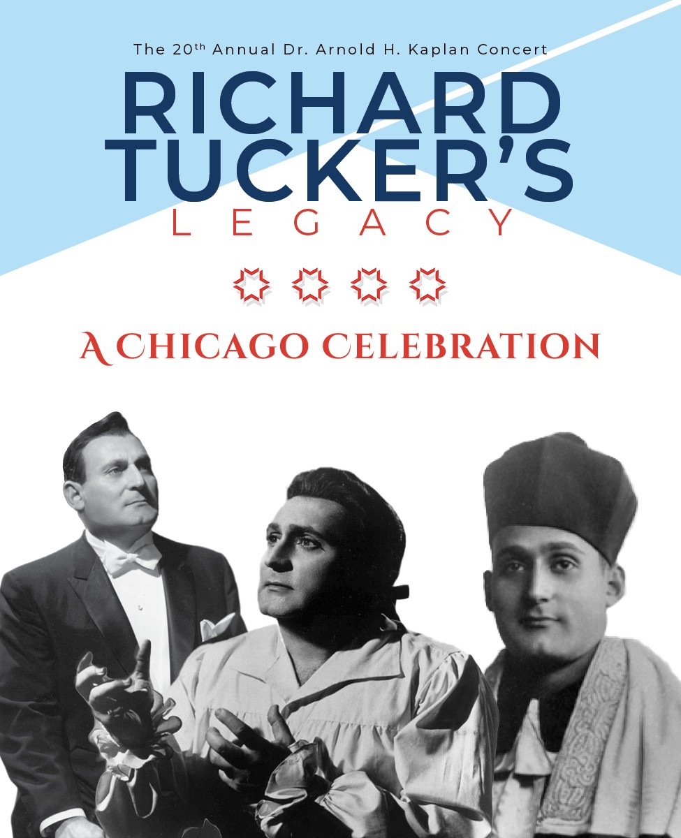 Poster for the 20th Annual Dr. Arnold H. Kaplan Concert: Richard Tucker&rsquo;s Legacy, A Chicago Celebration, with three archival portraits of Tucker &mdash; in white tie, in costume, and as a young cantor.