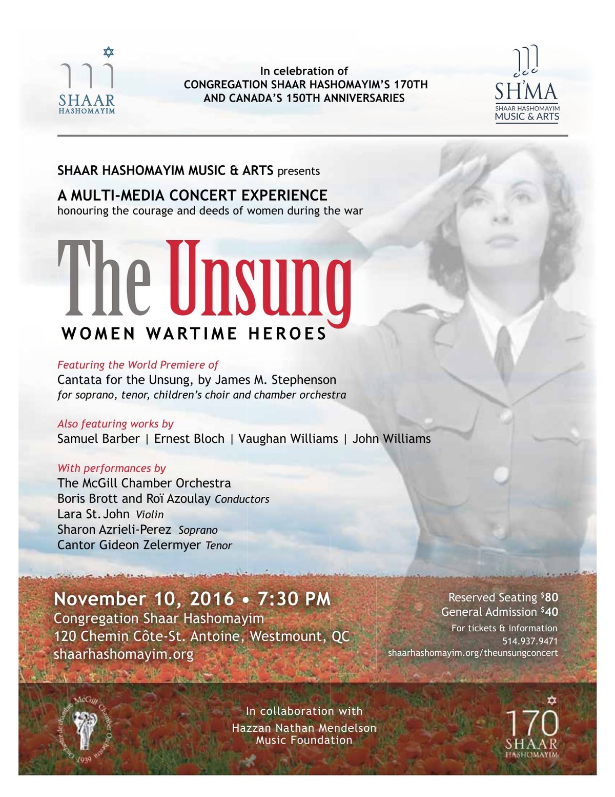 Poster for The Unsung: Women Wartime Heroes, a multimedia concert experience on 10 November 2016 at Congregation Shaar Hashomayim, marking the congregation&rsquo;s 170th and Canada&rsquo;s 150th anniversaries, featuring the world premiere of James M. Stephenson&rsquo;s Cantata for the Unsung with the McGill Chamber Orchestra under Boris Brott and Ro&iuml; Azoulay, Lara St. John, Sharon Azrieli-Perez and Cantor Gideon Zelermyer, over a photograph of a saluting servicewoman above a field of poppies.